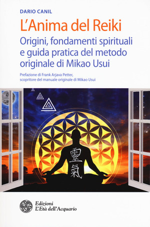 L' anima del reiki. Origini, fondamenti spirituali e guida pratica del metodo originale di Mikao Usui
