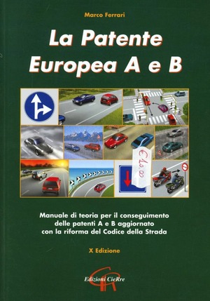 La patente europea A e B. Manuale di teoria per il conseguimento delle patenti A e B aggiornato con la riforma del codice della strada