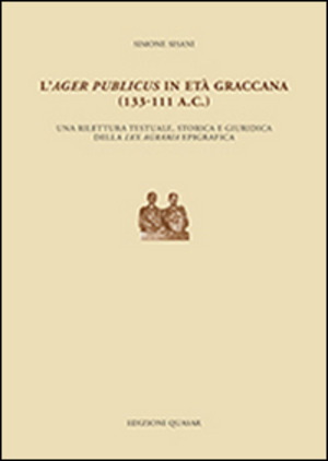 L' ager publicus in età graccana (133-111 a.C.). Una rilettura testuale, storica e giuridica della lex agraria epigrafica