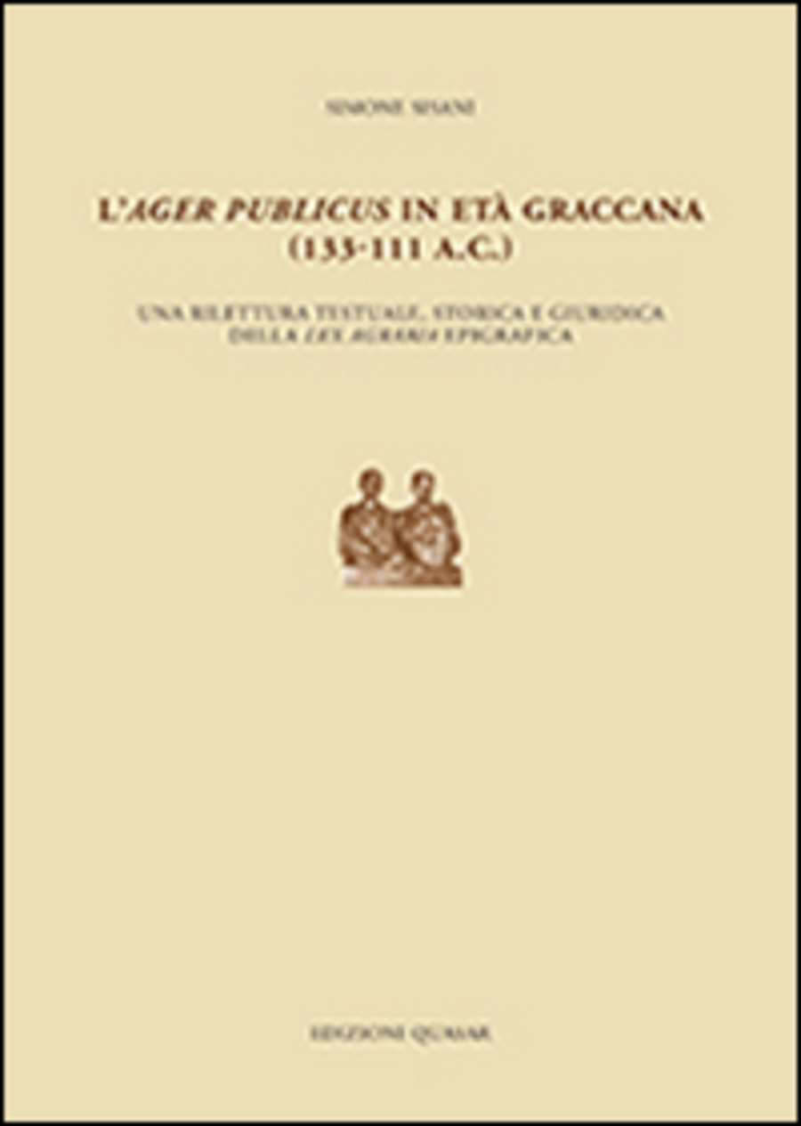 L' ager publicus in età graccana (133-111 a.C.). Una rilettura testuale, storica e giuridica della lex agraria epigrafica