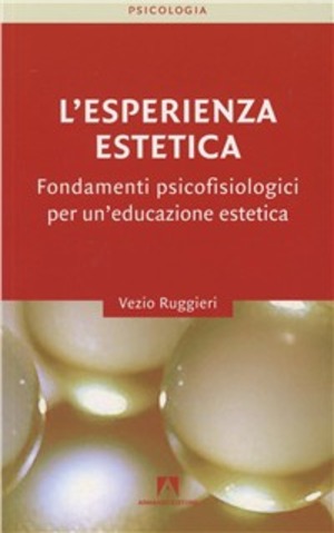 L' esperienza estetica. Fondamenti psicofisiologici per un'educazione estetica