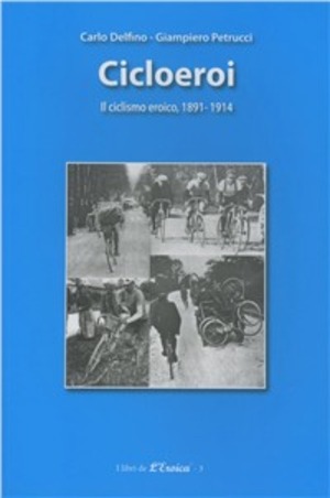Ciclioeroi. Il ciclismo eroico (1891-1914)