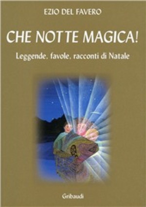 Che notte magica! Leggende, favole, racconti di Natale