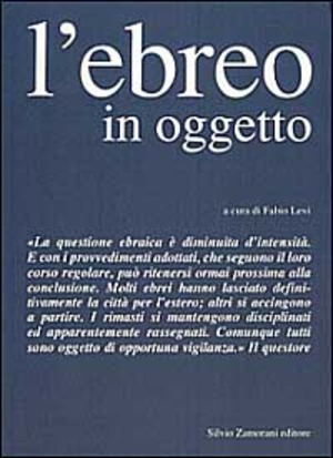 L' ebreo in oggetto. L'applicazione della normativa antiebraica a Torino 1938-43
