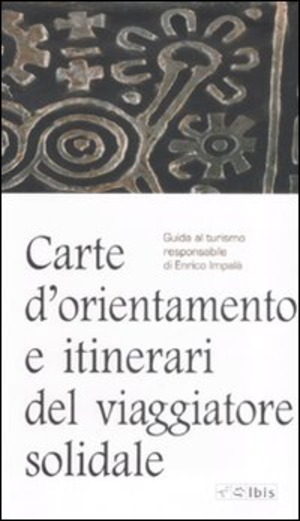 Carte d'orientamento e itinierari del viaggiatore solidale. Guida al turismo responsabie