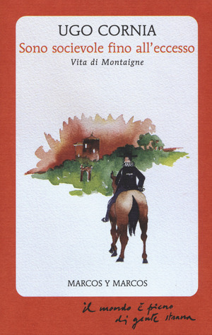 Sono socievole fino all'eccesso. Vita di Montaigne