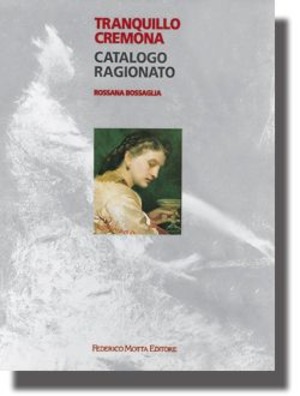 Tranquillo Cremona. Catalogo ragionato. Ediz. illustrata