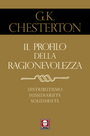 Il profilo della ragionevolezza. Il distributismo, un'alternativa al capitalismo e al socialismo