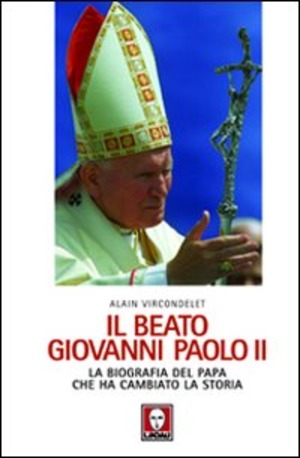 Il beato Giovanni Paolo II. La biografia del papa che ha cambiato la storia