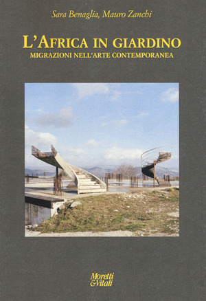 L' Africa in giardino. Migrazioni nell'arte contemporanea. Ediz. a colori
