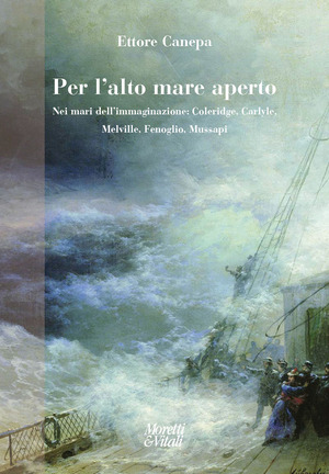 Per l'alto mare aperto. Nei mari dell’immaginazione: Coleridge, Carlyle, Melville, Fenoglio, Mussapi