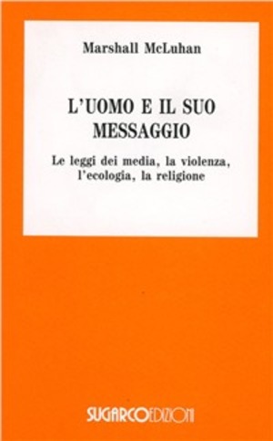 L' uomo e il suo messaggio, le leggi dei media, la violenza, l'ecologia, la religione