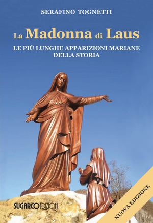 La Madonna di Laus. Le più lunghe apparizioni mariane della storia. Nuova ediz.