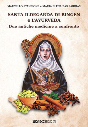 Santa Ildegarda di Bingen e l'ayurveda. Due antiche medicine a confronto