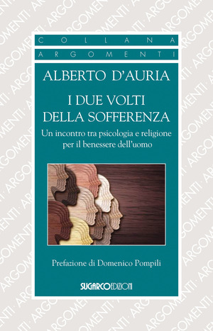 I due volti della sofferenza. Un incontro tra psicologia e religione per il benessere dell'uomo