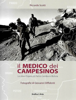 Il medico dei campesinos. La vita e l'opera di Pietro Gamba in Bolivia