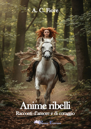 Anime ribelli. Racconti d'amore e di coraggio