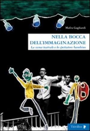 Nella bocca dell'immaginazione. La scena teatrale e lo spettatore bambino. Ediz. illustrata