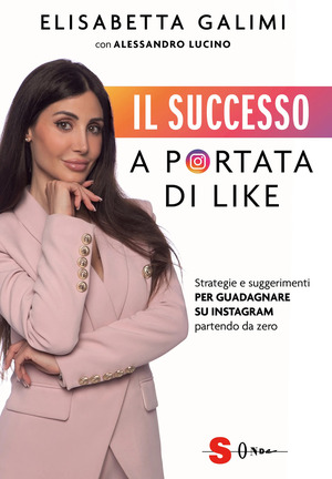 Il successo a portata di like. Strategie e suggerimenti per guadagnare su Instagram partendo da zero
