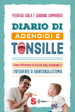 Diario di adenoidi e tonsille. Come affrontare la visita dall'otorino e l’intervento di adenotonsillectomia
