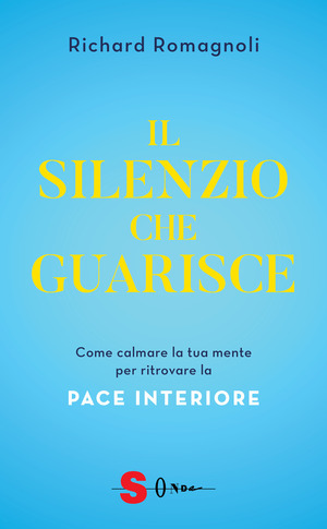 Il silenzio che guarisce. Come calmare la tua mente per ritrovare la pace interiore