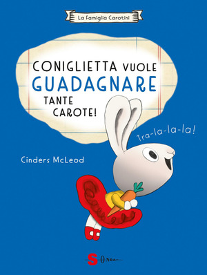 Coniglietta vuole guadagnare tante carote! La famiglia Carotini. Ediz. a colori