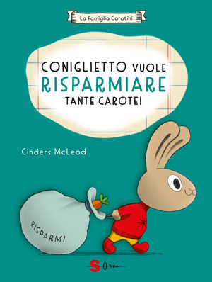 Coniglietto vuole risparmiare tante carote! La famiglia Carotini. Ediz. a colori