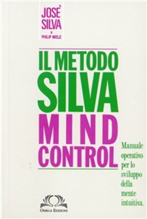 Metodo Silva mind-control. Metodo di potenzialità della mente umana