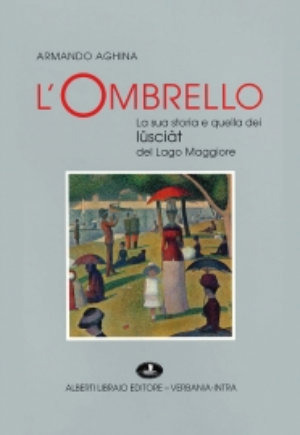 L' ombrello. La sua storia e quella dei «Lüsciàt» del Lago Maggiore