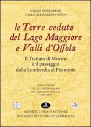 Le terre cedute del lago Maggiore e valli d'Ossola. Il trattato di Worms e il passaggio dalla Lombardia al Piemonte