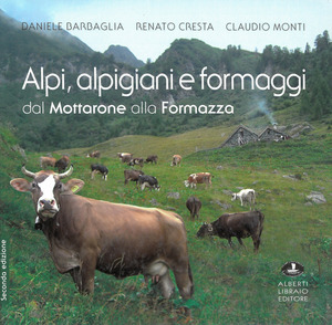 Alpi, alpigiani e formaggi dal Mottarone alla Formazza. Ediz. illustrata