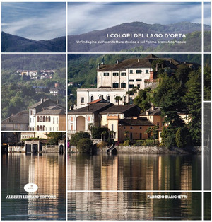 I colori del Lago d'Orta. Un'indagine sull'architettura storica e sul «clima cromatico» locale. Ediz. illustrata