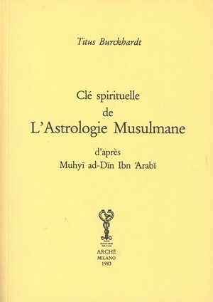 Clé spirituelle de l'astrologie musulmane d'après Mohyiddîn Ibn 'Arabî