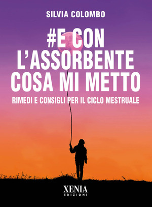 #e con l’assorbente cosa mi metto? Rimedi e consigli per il ciclo mestruale