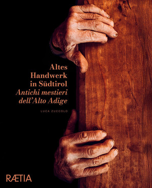 Antichi mestieri dell'Alto Adige. Ediz. italiana e tedesca