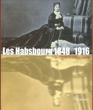 Les Habsbourg 1848-1916. Moments d'une dynastie. Ediz. illustrata