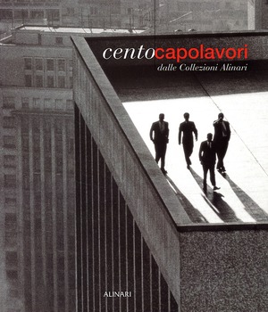 Cento capolavori dalle collezioni Alinari. Ediz. illustrata