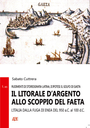 Il litorale d'argento allo scoppio del faeta: L'Italia dalla fuga di Enea del 950 a.C. al 100 d.C. Rudimenti di storiografia latina, II ipotesi: il Golfo di Gaeta