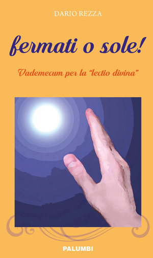 Fermati o sole! Vademecum per la «lectio divina»