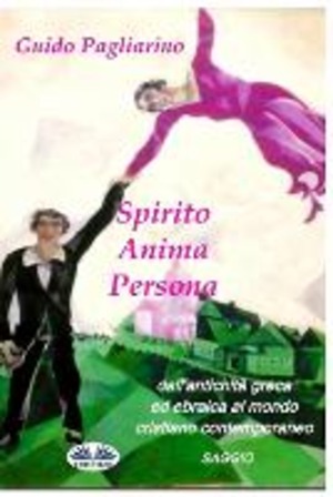 Spirito, anima, persona dall'antichità greca ed ebraica al mondo cristiano contemporaneo