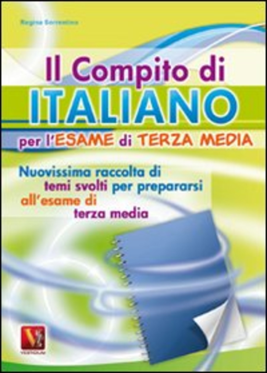 Il compito di italiano per l'esame di terza media. Nuovissima raccolta di temi svolti per prepararsi all'esame di terza media