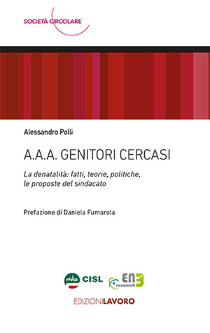 A.A.A. Genitori cercasi. La denatalità: fatti, teorie, politiche, le proposte del sindacato