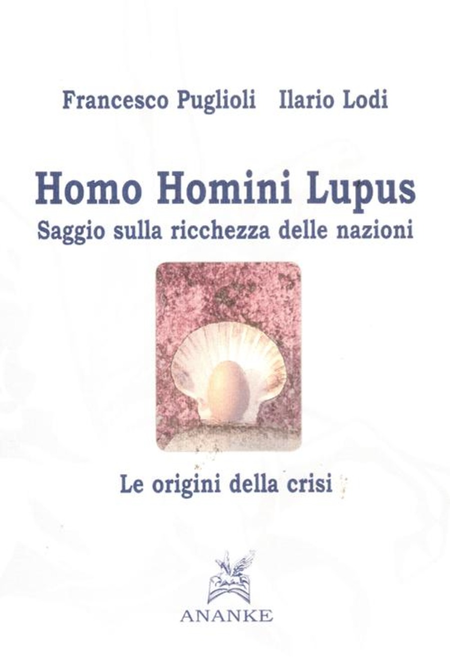 Homo homini lupus. Saggio sulla ricchezza delle nazioni. Le origini della  crisi