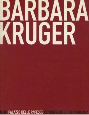 Barbara Kruger. Catalogo della mostra
