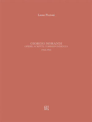 Giorgio Morandi. Opere, scritti, corrispondenza 1952-1963. Ediz. illustrata