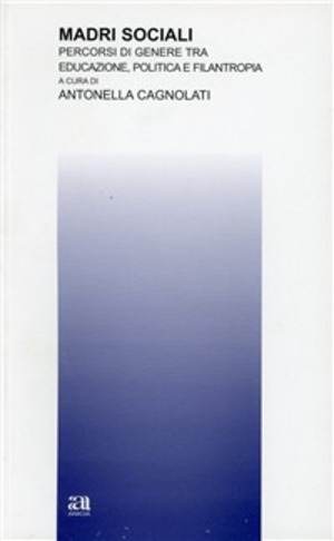 Madri sociali. Percorsi di genere tra educazione, politica e filantropia