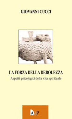 La forza dalla debolezza. Aspetti psicologici della vita spirituale