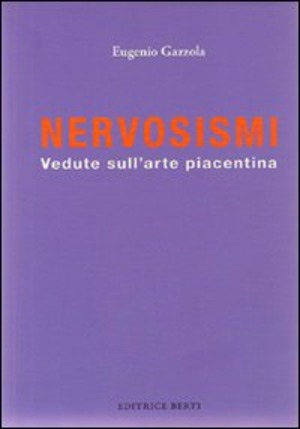 Nervosismi. Vedute sull'arte piacentina