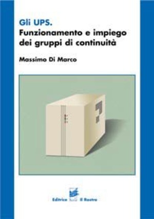 Gli UPS. Funzionamento e impiego dei gruppi di continuità