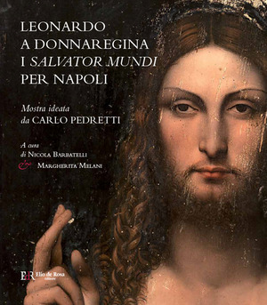 Leonardo a Donnaregina. I Salvator Mundi per Napoli (Napoli, Museo Diocesano, 12 gennaio-30 marzo 2017). Ediz. a colori